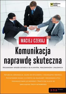 Komunikacja naprawdę skuteczna. Niezawodny sposób dotarcia do klientów, pracowników i znajomych - Audiobooki - literatura popularnonaukowa - miniaturka - grafika 1