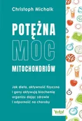 E-booki - poradniki - Potężna moc mitochondriów. Jak dieta, aktywność fizyczna i geny aktywują biochemię organizmu dając zdrowie i odporność na choroby - miniaturka - grafika 1