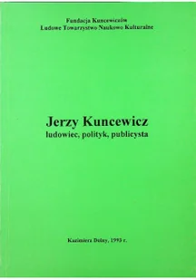 Jerzy Kuncewicz Ludowiec polityk publicysta - Biografie i autobiografie - miniaturka - grafika 1