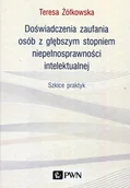 Podręczniki dla szkół wyższych - Doświadczenia Zaufania Osób Z Głębszym Stopniem Niepełnosprawności Intelektualnej Szkice Praktyk Teresa Żółkowska - miniaturka - grafika 1