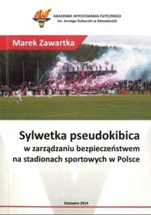 Sylwetka pseudokibica w zarządzaniu bezpieczeństwem na stadionach w Polsce - Biznes - miniaturka - grafika 1