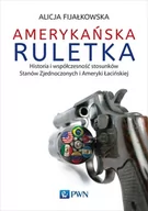 Polityka i politologia - Wydawnictwo Naukowe PWN Amerykańska ruletka - Alicja Fijałkowska - miniaturka - grafika 1