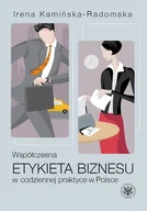 Filozofia i socjologia - Współczesna etykieta biznesu w codziennej praktyce w Polsce - Irena Kamińska-Radomska - miniaturka - grafika 1