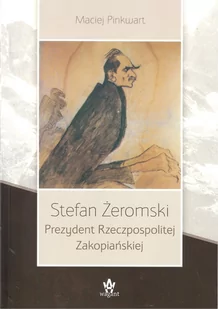 Wagant Stefan Żeromski. Prezydent Rzeczpospolitej Zakopiańskiej Maciej Pinkwart - Biografie i autobiografie - miniaturka - grafika 1