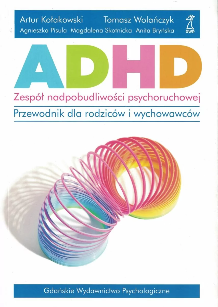 GWP Gdańskie Wydawnictwo Psychologiczne ADHD. Zespół nadpobudliwości psychoruchowej. Przewodnik dla rodziców i wychowawców praca zbiorowa