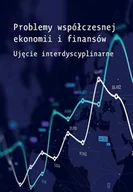 Ekonomia - Problemy współczesnej ekonomii i finansów - Edyta Mioduchowska-Jaroszewicz, Joanna Kowalik, Mirela Romanowska - książka - miniaturka - grafika 1
