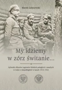 Gałęzowski Marek My idziemy w zórz świtanie - Biografie i autobiografie - miniaturka - grafika 2