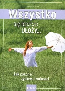 Wszystko się Jeszcze Ułoży jak Pokonać Życiowe - Pedagogika i dydaktyka - miniaturka - grafika 1