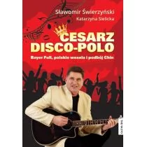 The Facto Cesarz disco-polo. Bayer Full, polskie wesela i podbój Chin (+CD) - Świerzyński Sławomir, Sielicka Katarzyna - Książki o muzyce - miniaturka - grafika 1