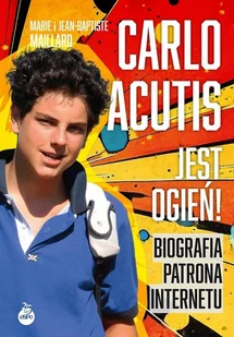 Carlo Acutis. Jest ogień! - Religia i religioznawstwo - miniaturka - grafika 1