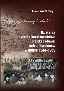 Słabig Arkadiusz Działania aparatu bezpieczeństwa Polski Ludowej wobec Ukraińców w latach 1944-1989 - Militaria i wojskowość - miniaturka - grafika 1