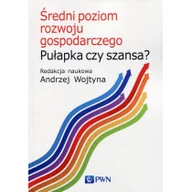 Ekonomia - Wydawnictwo Naukowe PWN Średni poziom rozwoju gospodarczego Pułapka czy szansa$339 - Andrzej Wojtyna - miniaturka - grafika 1