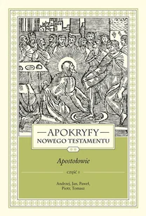 WAM Apokryfy Nowego Testamentu. Apostołowie. Tom 2. Część 1.  Andrzej, Jan, Paweł, Piotr, Tomasz, wydanie 3 Marek Starowieyski - Religia i religioznawstwo - miniaturka - grafika 2
