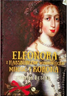 Eleonora z Habsburów Wiśniowiecka Miłość i korona Janina Lesiak - Proza - miniaturka - grafika 2
