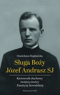 Sługa Boży Józef Andrasz Sj. Kierownik duchowy.. - Stanisława Bogdańska - książka - Biografie i autobiografie - miniaturka - grafika 1