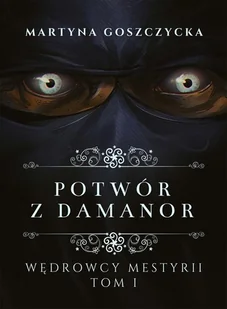 Ridero Wędrowcy Mestyrii. Tom 1. Potwór z Damanor Martyna Goszczycka - Horror, fantastyka grozy - miniaturka - grafika 1