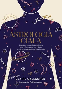 astrologia ciała. kosmiczny przewodnik po zdrowiu oraz wykorzystaniu mocy planet w uzdrawianiu dolegliwości ciała i umysłu - Ezoteryka - miniaturka - grafika 1