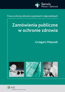 Zamówienia publiczne w ochronie zdrowia. Prawo ochrony zdrowia w pytaniach i odpowiedziach - E-booki - biznes i ekonomia - miniaturka - grafika 1