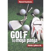 Sport i wypoczynek - Golf moja pasja. Podróże z golfem w tle - miniaturka - grafika 1