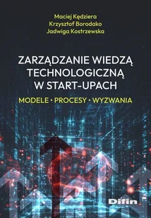Zarządzanie wiedzą technologiczną w start-upach - Borodako Krzy, Maciej Kędziera - książka - Zarządzanie - miniaturka - grafika 1