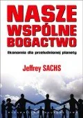 Filozofia i socjologia - Sachs Jeffrey Nasze wspólne bogactwo - mamy na stanie, wyślemy natychmiast - miniaturka - grafika 1