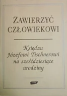 Religia i religioznawstwo - Zawierzyć człowiekowi Księdzu Józefowi Tischnerowi na sześćdziesiąte urodziny - miniaturka - grafika 1