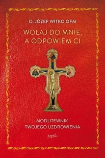 wołaj do mnie, a odpowiem ci. modlitewnik twojego uzdrowienia - Religia i religioznawstwo - miniaturka - grafika 1