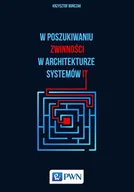 Książki o programowaniu - Wydawnictwo Naukowe PWN Krzysztof Bończak W poszukiwaniu zwinności w architekturze systemów IT - miniaturka - grafika 1
