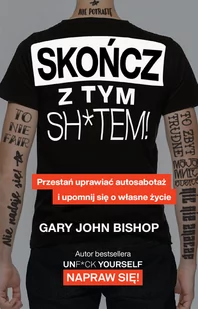 Skończ z tym sh*tem! Przestań uprawiać autosabotaż i upomnij się o własne życie - Psychologia - miniaturka - grafika 1