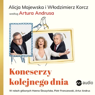 Koneserzy kolejnego dnia Alicja Majewska i Włodzimierz Korcz według Artura Andrusa - Audiobooki - literatura piękna - miniaturka - grafika 2