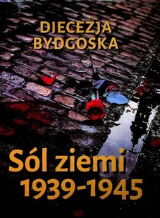 Diecezja Bydgoska Sól ziemi 1939 - 1945 - Historia świata - miniaturka - grafika 1