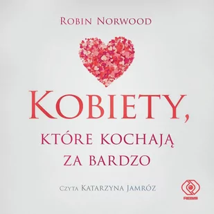 Kobiety, które kochają za bardzo - Audiobooki - poradniki - miniaturka - grafika 1