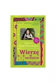Wierzę W Szczęście. Kurs Pozytywnego Myślenia - Rozwój osobisty - miniaturka - grafika 1