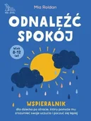 Poradniki psychologiczne - Odnaleźć spokój. Wspieralnik dla dziecka po stracie, który pomoże mu zrozumieć swoje uczucia i poczuć się lepiej - Roland Mia - miniaturka - grafika 1