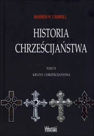 Wektory Historia chrześcijaństwa Tom 6 Kryzys chrześcijaństwa - Carroll Warren H.