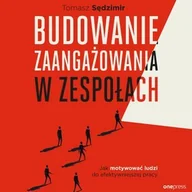 Audiobooki - biznes i ekonomia - Budowanie zaangażowania w zespołach. Jak motywować ludzi do efektywniejszej pracy - miniaturka - grafika 1