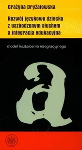 Rozwój językowy dziecka z uszkodzonym słuchem a integracja edukacyjna - Materiały pomocnicze dla nauczycieli - miniaturka - grafika 1