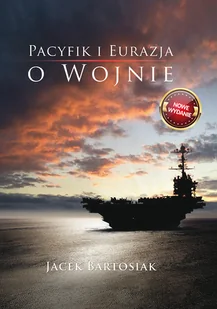 Jacek Bartosiak Pacyfik i Eurazja. O wojnie. - Felietony i reportaże - miniaturka - grafika 1