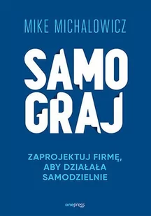 Samograj. Zaprojektuj firmę, aby działała samodzielnie - E-booki - biznes i ekonomia - miniaturka - grafika 1