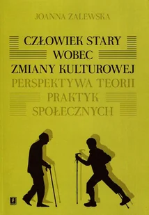Wydawnictwo Naukowe Scholar Człowiek stary wobec zmiany kulturowej - Zalewska Joanna - Kulturoznawstwo i antropologia - miniaturka - grafika 1