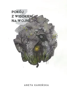 Pokój z widokiem na wojnę 3 - Aneta Kamińska - Poezja - miniaturka - grafika 1