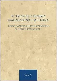 W trosce o dobro małżeństwa i rodziny. Dzieci: rodzina i społeczeństwo w nowym tysiącleciu. Tom 4 - Religia i religioznawstwo - miniaturka - grafika 1