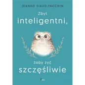Psychologia - Zbyt inteligentni żeby być szczęśliwi Jeanne Siaud-Facchin - miniaturka - grafika 1