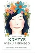Poradniki hobbystyczne - Kryzys Wieku Pięknego. Podróż do Pełni Kobiecości - Ewelina Sikora - miniaturka - grafika 1