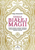 Ezoteryka - Księga Białej Magii Potężne Zaklęcia Amulety I Talizmany Które Przyniosą Ci Miłość Pieniądze Zdrowie I Ochronę Skye Alexander - miniaturka - grafika 1