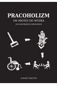 Biografie i autobiografie - Pracoholizm. Od miotły do wózka (na szczęście chwilowo) - Tkaczyk Łukasz - książka - miniaturka - grafika 1