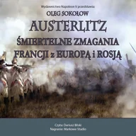 Audiobooki - historia - Austerlitz. Śmiertelne zmagania Francji z Europą i Rosją - miniaturka - grafika 1