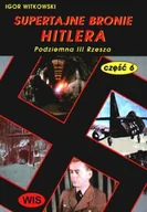 Historia świata - Supertajne Bronie Hitlera Część 6 - Podziemna III Rzesza - miniaturka - grafika 1