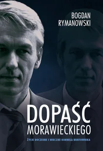 Dopaść Morawieckiego. Życie doczesne i wieczne Kornela buntownika - Biografie i autobiografie - miniaturka - grafika 1