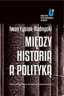 E-booki - podręczniki - Iwan Łysiak - Rudnycki, Adam Michnik, Jarosław Hry Między historią a polityką - miniaturka - grafika 1